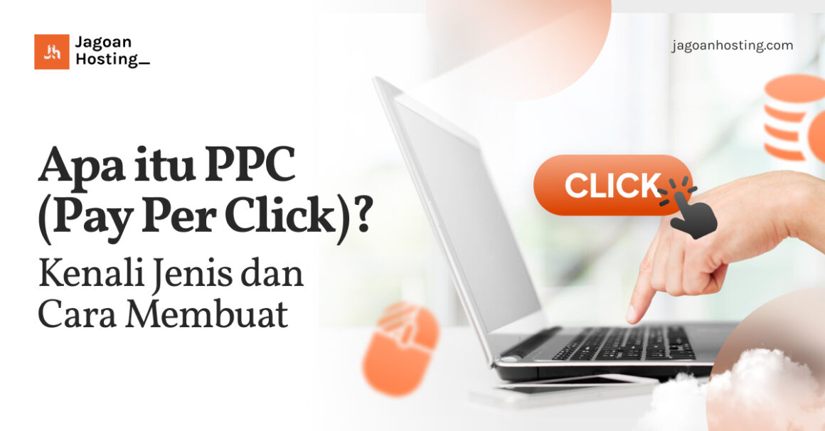 Apa itu PPC (Pay Per Click)? Kenali Jenis dan Cara Membuat